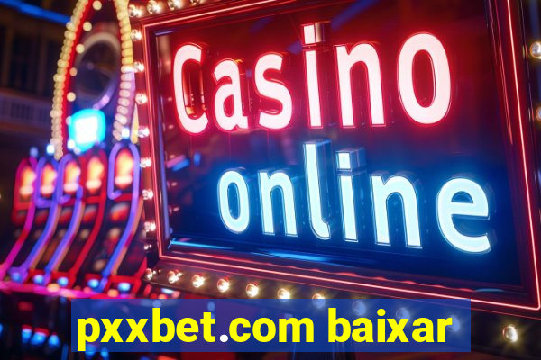 pxxbet.com baixar